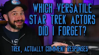 Which Versatile Star Trek Actors Did I Forget? | Trek, Actually Comment Responses