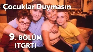 Çocuklar Duymasın 9. Bölüm (TGRT)