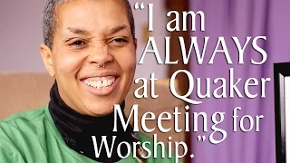 "I Am Always at Quaker Meeting for Worship"