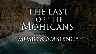 The Last of the Mohicans | Calming Music & Ambience for Relaxation, Sleep, and Studying.