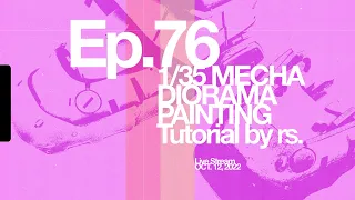 Ep 76 - 1/35 Mecha Diorama Project Painting Pt4