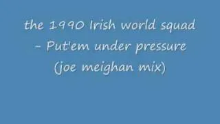 the 1990 irish world cup squad put'em under pressure (joe meighan mix)