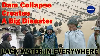 Dam Collapse Creates A Big Disaster In China, All Residents Lack Water  China Floods Today