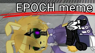 EPOCH || meme || Freddy channel || pls don't flop 🛐