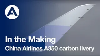 In the making: China Airlines A350 carbon livery