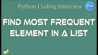 Find most frequent element in a list | Python coding interview question | An IT Professional