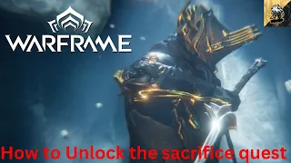 WARFRAME How To unlock  The Sacrifice Quest - Sacrifice Quest Guide beginner guide