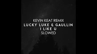 Lucky Luke & Gaullin - I LIKE U (Kevin Keat Slowed + Reverb Remix)