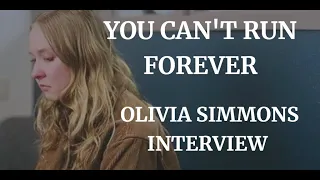 YOU CAN'T RUN FOREVER - OLIVIA SIMMONS INTERVIEW (2024)