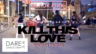 [KPOP IN PUBLIC] BLACKPINK - Kill This Love (킬디스러브) Dance Cover by DARE 데어 from Australia