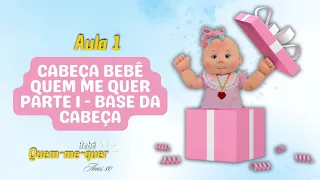 Aula 1 Cabeça bebê quem me quer parte 1  Base da cabeça