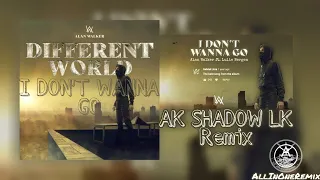Alan Walker - I Don't Wanna Go ft. Julie Bergen (AK SHADOW LK Remix) AllInOneRemix by Anuk Epitawala