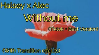 Halsey x Alec - Without me (Tiktok + Transition effect) | Full Version + Lyrics