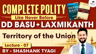 DD Basu Series | Territory of the Union - Lecture 7 | Indian Polity | UPSC