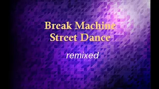 Break Machine - Street Dance  (remixed)