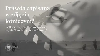 Prawda zapisana w zdjęciu lotniczym❓ – cykl Historia zapisana w fotografii