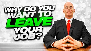 Why Do You Want To Leave Your Job? (The BEST ANSWER to this TOUGH Interview QUESTION!)