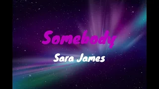 Somebody - Sara James (Lyrics)