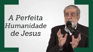 [A Perfeita Humanidade de Jesus] - Augustus Nicodemus (Trecho)