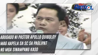 Abugado ni Pastor Apollo Quiboloy mag aapela sa SC sa paglipat ng mga sinampang kaso | TV Patrol
