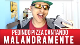 PEDINDO PIZZA CANTANDO MALANDRAMENTE