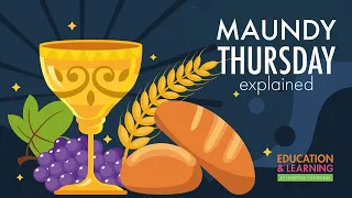 Maundy Thursday Explained