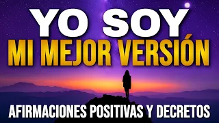 ✨ YO SOY MI MEJOR VERSIÓN - Afirmaciones Positivas y Decretos Yo Soy ✨