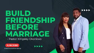 BUILD FRIENDSHIP BEFORE DATING - Pastor Kingsley Okonkow