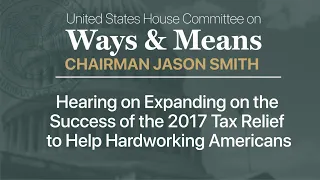 Hearing on Expanding on the Success of the 2017 Tax Relief to Help Hardworking Americans