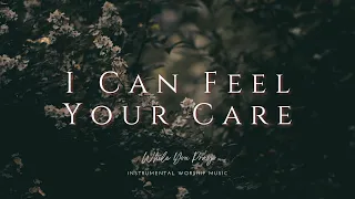 I Can Feel Your Care - Instrumental Worship Music / While You Pray