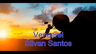 Eu vencerei - Silvan Santos - com letra
