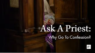 Why Go To Confession? | Ask A Priest