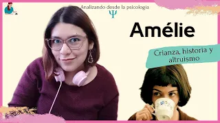 Analizando desde la psicología | Amélie: Crianza, historia y altruismo