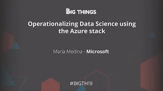 Operationalizing Data Science using the Azure stack by María Medina