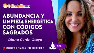 Abundancia y limpieza energética con Códigos Sagrados, por Diana Cerón Otoya