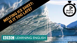 Melting ice sheet: Is it too late? 6 Minute English