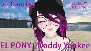 #VRDancing || EL PONY - Daddy Yankee || Full Body Dancing || Progression Videos #003