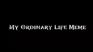 My Ordinary Life Meme | TBHK