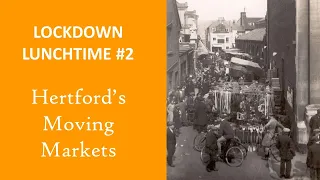 Lockdown Lunchtime #2 Hertford's Moving Markets