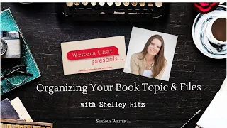 Writers Chat ~ Organizing Your Book Files and Topics with Shelley Hitz