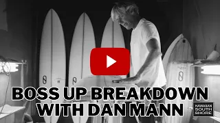 Firewire BOSS UP Break Down with Dan Mann