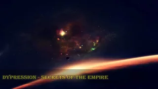 Dypression - Secrets Of The Empire [HQ Edit]