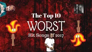 The Top Ten WORST Hit Songs of 2017
