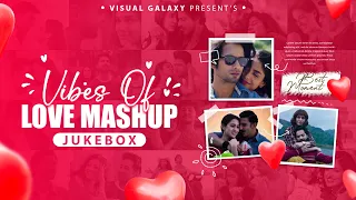 Vibes Of Love Mashup | Non-stop Jukebox | Visual Galaxy | Long Drive Non Mashup | Love Mashup 2023