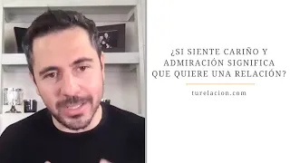 ¿Si siente cariño y admiración significa que quiere una relación? | Enrique Delgadillo