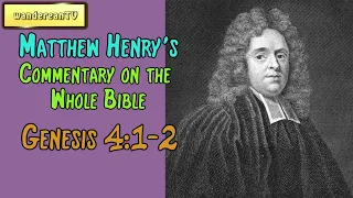Genesis Chapter 4 verse 1-2 || Matthew Henry's Commentary on the Whole Bible