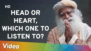 Head or Heart, which one to listen to?? - दिल और दिमाग में किसे चुने? - Sadhguru