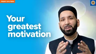 Your Greatest Motivation | Khutbah by Dr. Omar Suleiman