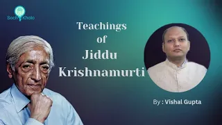 Jiddu krishnamurti's teachings | Its Importance in Vishal Gupta's life | Sochkholo Foundation
