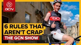 6 Rules Of Cycling That Actually Aren't Crap | GCN Show Ep. 332